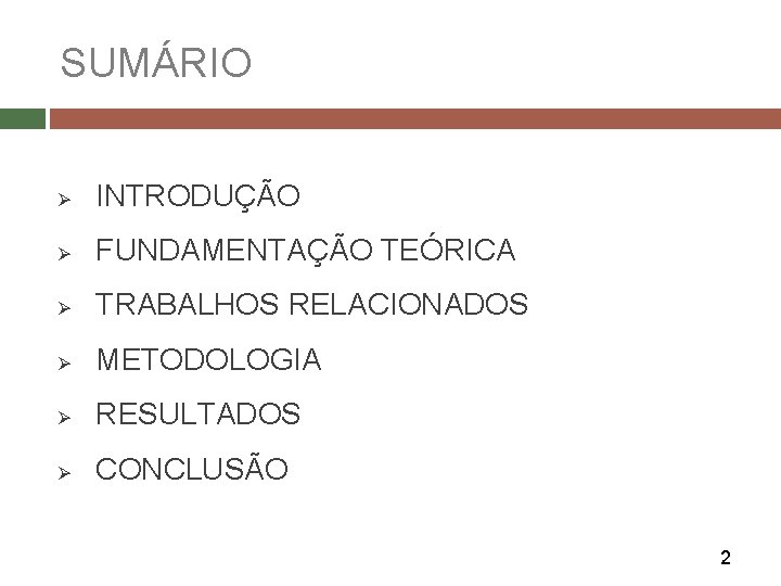 SUMÁRIO Ø INTRODUÇÃO Ø FUNDAMENTAÇÃO TEÓRICA Ø TRABALHOS RELACIONADOS Ø METODOLOGIA Ø RESULTADOS Ø