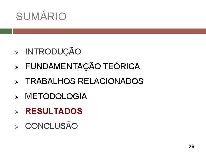 SUMÁRIO Ø INTRODUÇÃO Ø FUNDAMENTAÇÃO TEÓRICA Ø TRABALHOS RELACIONADOS Ø METODOLOGIA Ø RESULTADOS Ø