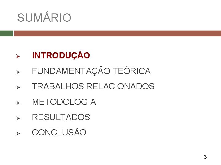 SUMÁRIO Ø INTRODUÇÃO Ø FUNDAMENTAÇÃO TEÓRICA Ø TRABALHOS RELACIONADOS Ø METODOLOGIA Ø RESULTADOS Ø