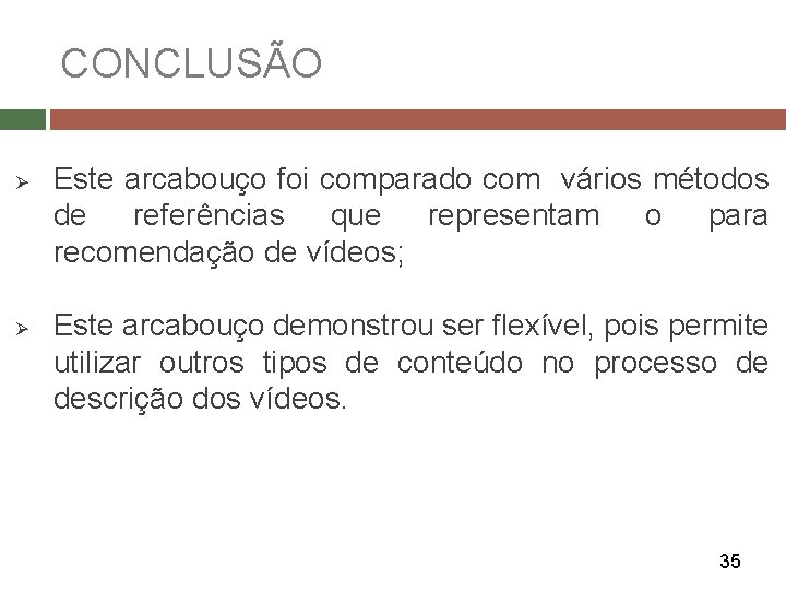 CONCLUSÃO Ø Ø Este arcabouço foi comparado com vários métodos de referências que representam