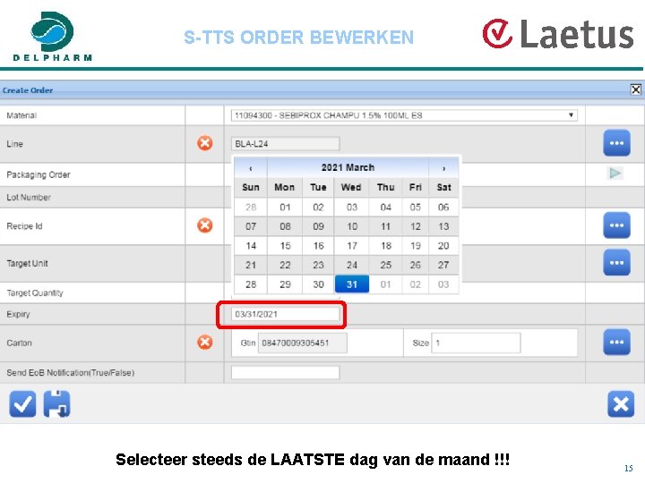 S-TTS ORDER BEWERKEN Selecteer steeds de LAATSTE dag van de maand !!! 15 