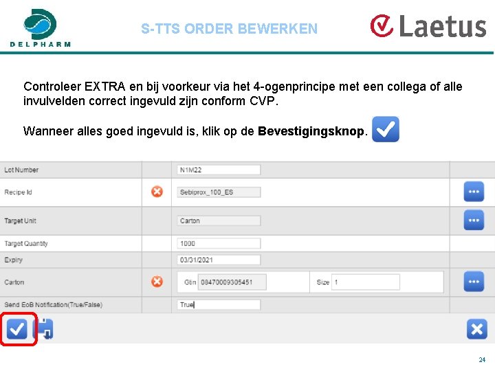 S-TTS ORDER BEWERKEN Controleer EXTRA en bij voorkeur via het 4 -ogenprincipe met een