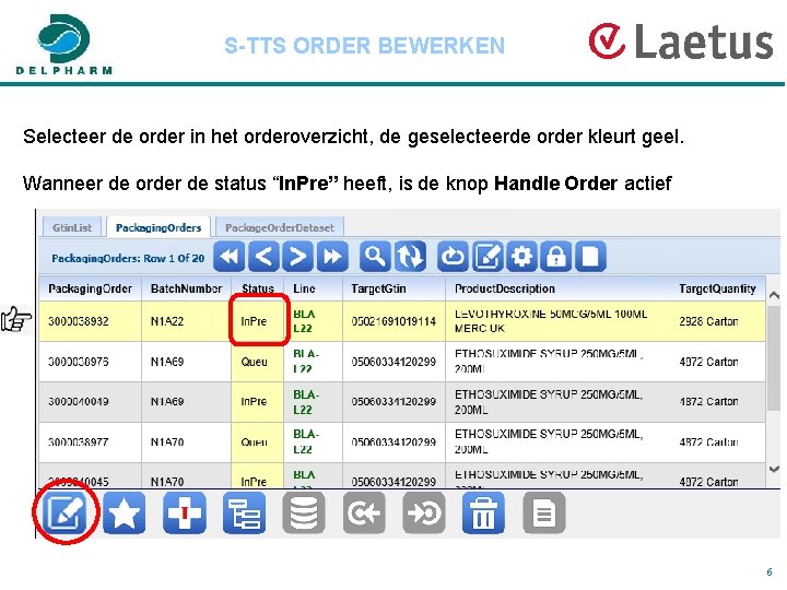 S-TTS ORDER BEWERKEN Selecteer de order in het orderoverzicht, de geselecteerde order kleurt geel.