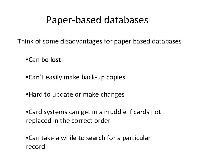 Paper-based databases Think of some disadvantages for paper based databases • Can be lost