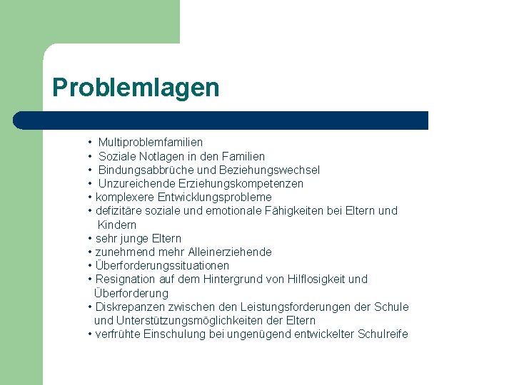 Problemlagen • Multiproblemfamilien • Soziale Notlagen in den Familien • Bindungsabbrüche und Beziehungswechsel •