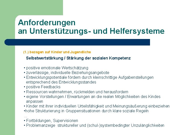 Anforderungen an Unterstützungs- und Helfersysteme (1. ) bezogen auf Kinder und Jugendliche Selbstwertstärkung /