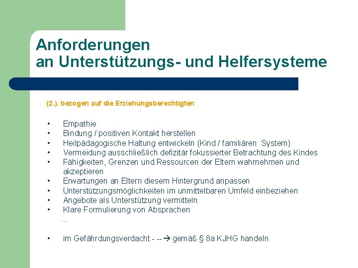 Anforderungen an Unterstützungs- und Helfersysteme (2. ). bezogen auf die Erziehungsberechtigten • • •