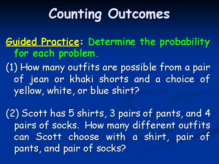 Counting Outcomes Guided Practice: Determine the probability for each problem. (1) How many outfits
