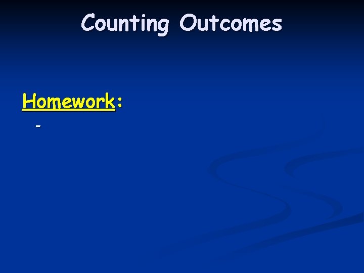 Counting Outcomes Homework: - 