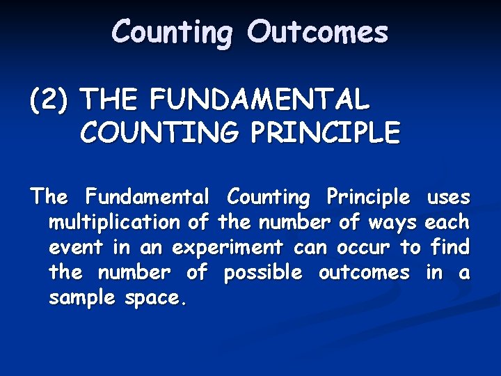 Counting Outcomes (2) THE FUNDAMENTAL COUNTING PRINCIPLE The Fundamental Counting Principle uses multiplication of