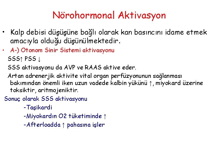 Nörohormonal Aktivasyon • Kalp debisi düşüşüne bağlı olarak kan basıncını idame etmek amacıyla olduğu