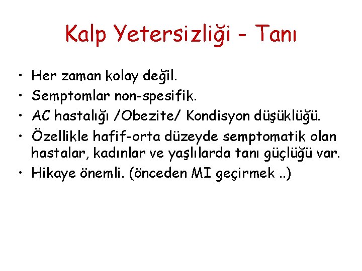 Kalp Yetersizliği - Tanı • • Her zaman kolay değil. Semptomlar non-spesifik. AC hastalığı