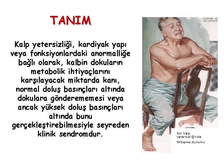 TANIM Kalp yetersizliği, kardiyak yapı veya fonksiyonlardaki anormalliğe bağlı olarak, kalbin dokuların metabolik ihtiyaçlarını