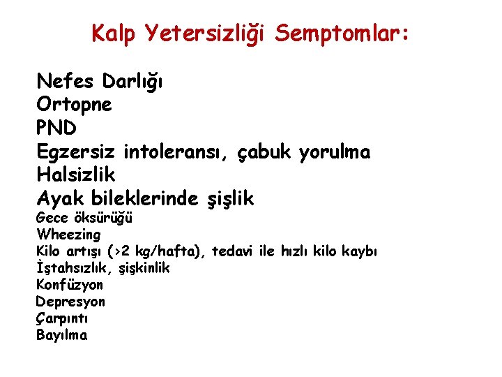 Kalp Yetersizliği Semptomlar: Nefes Darlığı Ortopne PND Egzersiz intoleransı, çabuk yorulma Halsizlik Ayak bileklerinde