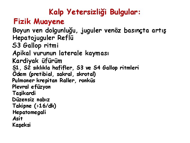 Kalp Yetersizliği Bulgular: Fizik Muayene Boyun ven dolgunluğu, juguler venöz basınçta artış Hepatojuguler Reflü