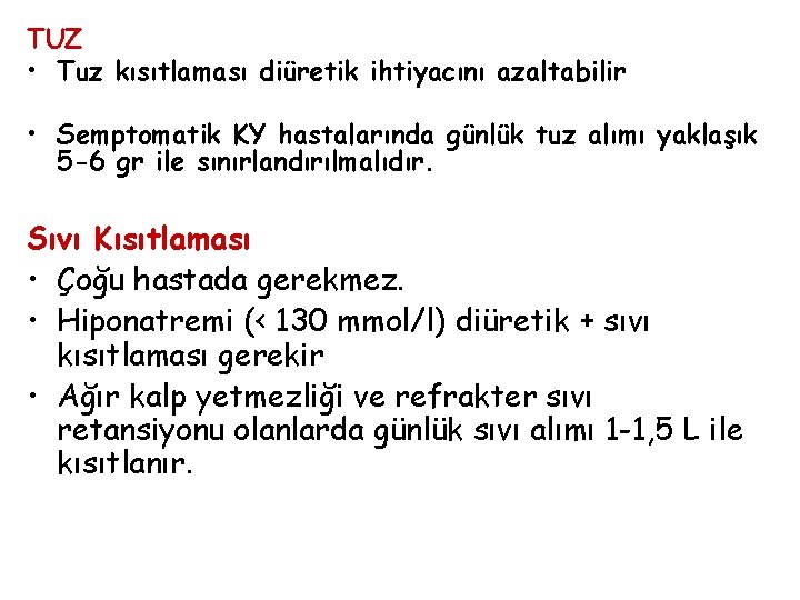 TUZ • Tuz kısıtlaması diüretik ihtiyacını azaltabilir • Semptomatik KY hastalarında günlük tuz alımı