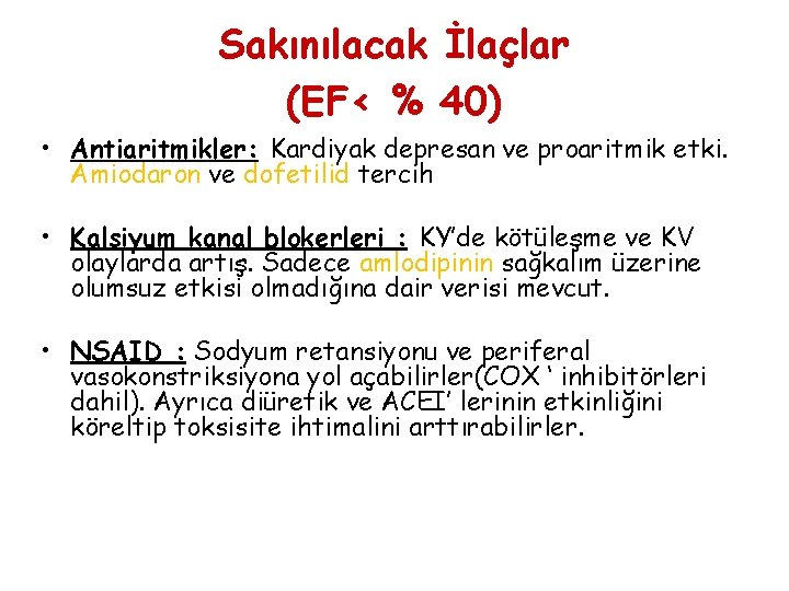 Sakınılacak İlaçlar (EF< % 40) • Antiaritmikler: Kardiyak depresan ve proaritmik etki. Amiodaron ve
