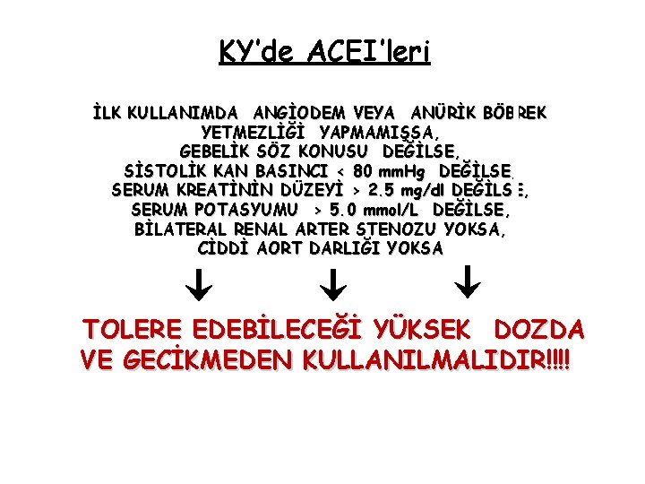 KY’de ACEI’leri İLK KULLANIMDA ANGİODEM VEYA ANÜRİK BÖBREK YETMEZLİĞİ YAPMAMIŞSA, GEBELİK SÖZ KONUSU DEĞİLSE,