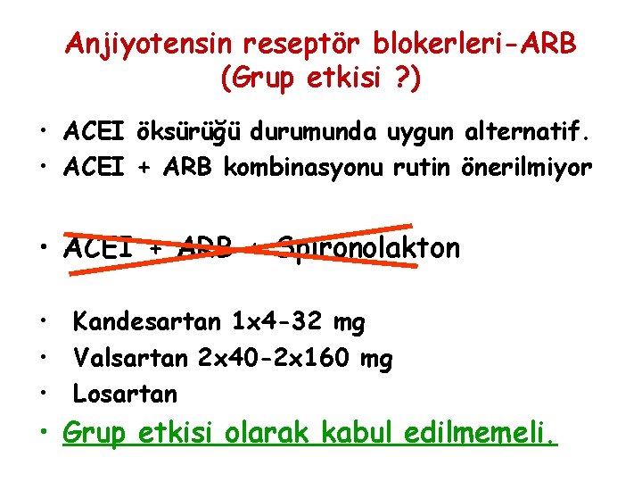 Anjiyotensin reseptör blokerleri-ARB (Grup etkisi ? ) • ACEI öksürüğü durumunda uygun alternatif. •