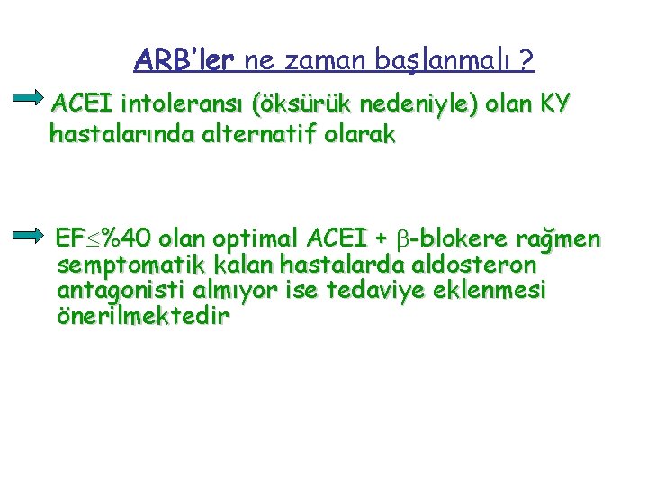 ARB’ler ne zaman başlanmalı ? ACEI intoleransı (öksürük nedeniyle) olan KY hastalarında alternatif olarak