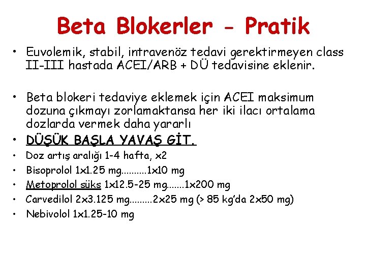 Beta Blokerler - Pratik • Euvolemik, stabil, intravenöz tedavi gerektirmeyen class II-III hastada ACEI/ARB