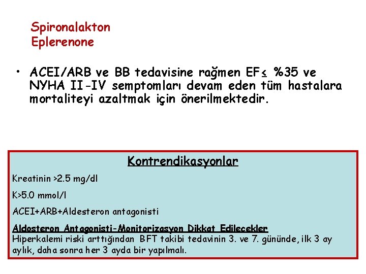 Spironalakton Eplerenone • ACEI/ARB ve BB tedavisine rağmen EF≤ %35 ve NYHA II-IV semptomları