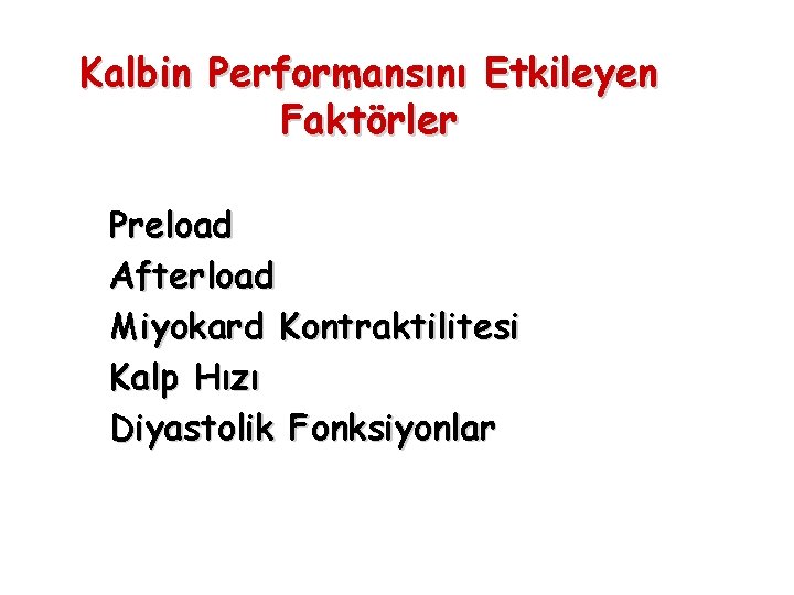Kalbin Performansını Etkileyen Faktörler Preload Afterload Miyokard Kontraktilitesi Kalp Hızı Diyastolik Fonksiyonlar 