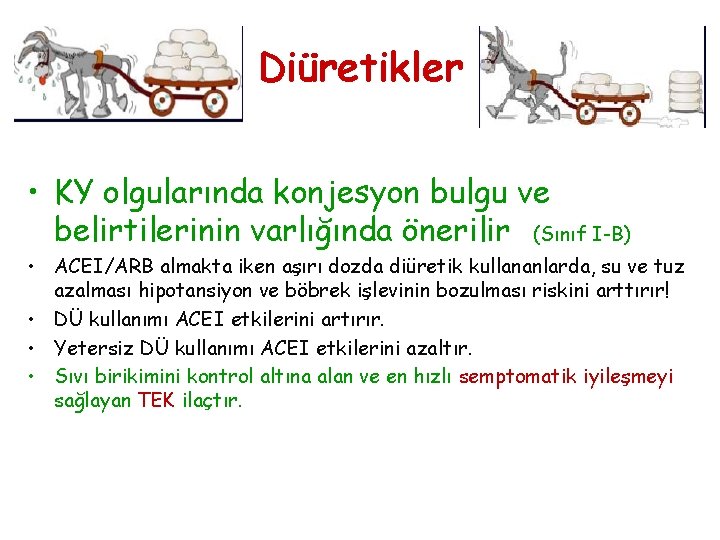 Diüretikler • KY olgularında konjesyon bulgu ve belirtilerinin varlığında önerilir (Sınıf I-B) • ACEI/ARB