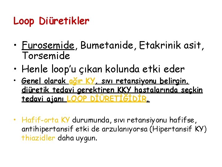 Loop Diüretikler • Furosemide, Bumetanide, Etakrinik asit, Torsemide • Henle loop’u çıkan kolunda etki