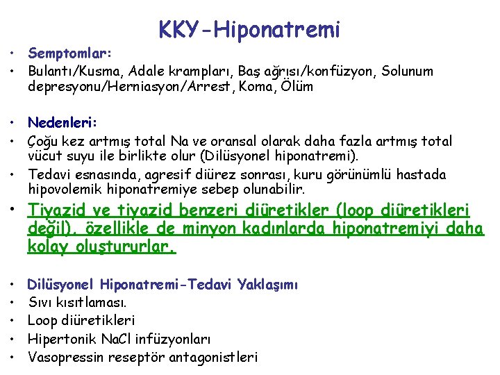 KKY-Hiponatremi • Semptomlar: • Bulantı/Kusma, Adale krampları, Baş ağrısı/konfüzyon, Solunum depresyonu/Herniasyon/Arrest, Koma, Ölüm •
