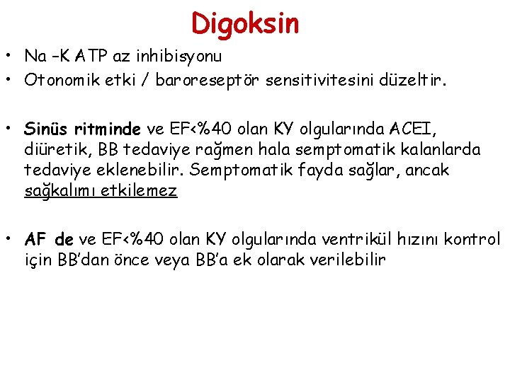 Digoksin • Na –K ATP az inhibisyonu • Otonomik etki / baroreseptör sensitivitesini düzeltir.
