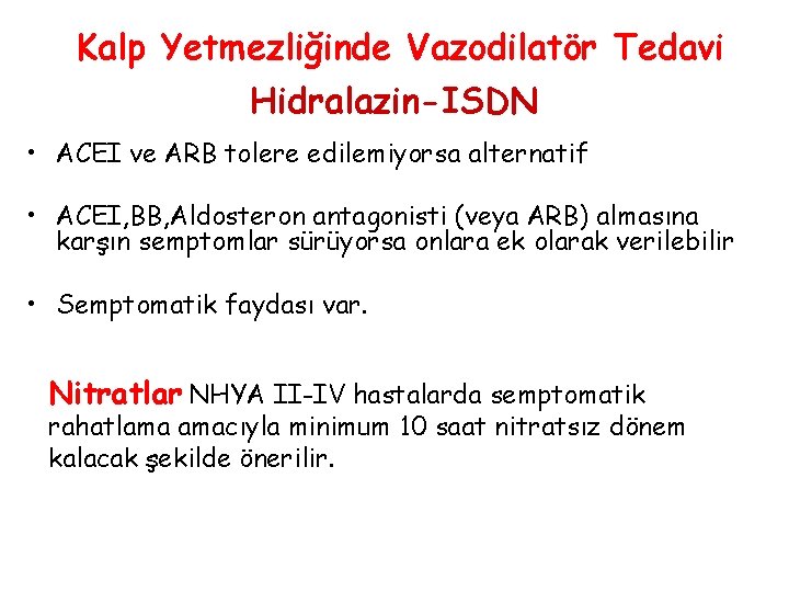 Kalp Yetmezliğinde Vazodilatör Tedavi Hidralazin-ISDN • ACEI ve ARB tolere edilemiyorsa alternatif • ACEI,