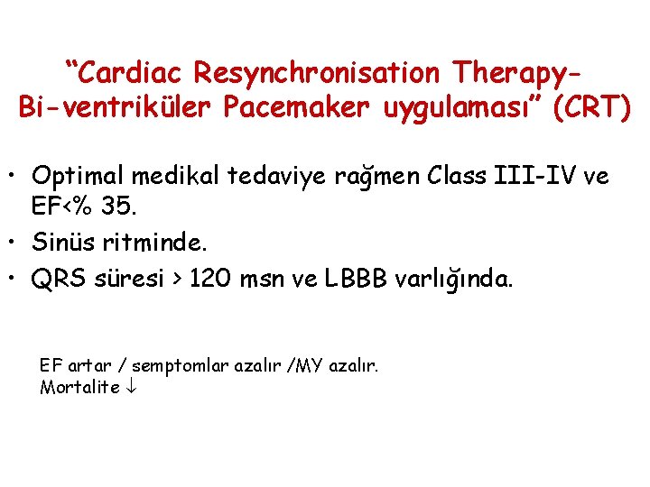 “Cardiac Resynchronisation Therapy. Bi-ventriküler Pacemaker uygulaması” (CRT) • Optimal medikal tedaviye rağmen Class III-IV