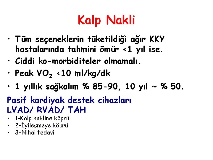 Kalp Nakli • Tüm seçeneklerin tüketildiği ağır KKY hastalarında tahmini ömür <1 yıl ise.