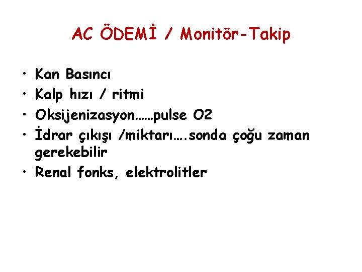 AC ÖDEMİ / Monitör-Takip • • Kan Basıncı Kalp hızı / ritmi Oksijenizasyon……pulse O