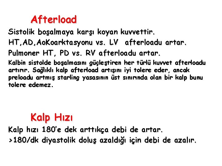 Afterload Sistolik boşalmaya karşı koyan kuvvettir. HT, AD, Ao. Koarktasyonu vs. LV afterloadu artar.