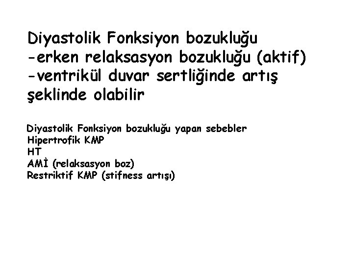 Diyastolik Fonksiyon bozukluğu -erken relaksasyon bozukluğu (aktif) -ventrikül duvar sertliğinde artış şeklinde olabilir Diyastolik