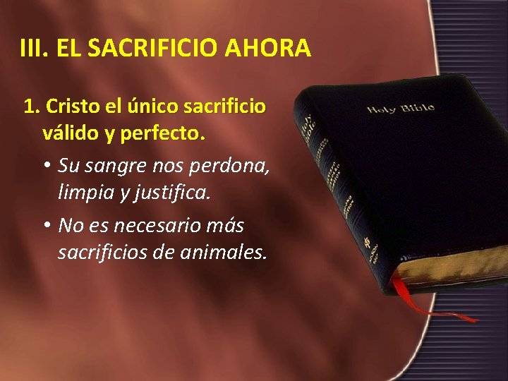 III. EL SACRIFICIO AHORA 1. Cristo el único sacrificio válido y perfecto. • Su
