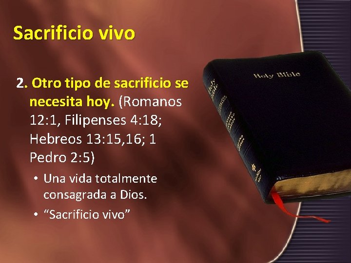 Sacrificio vivo 2. Otro tipo de sacrificio se necesita hoy. (Romanos 12: 1, Filipenses