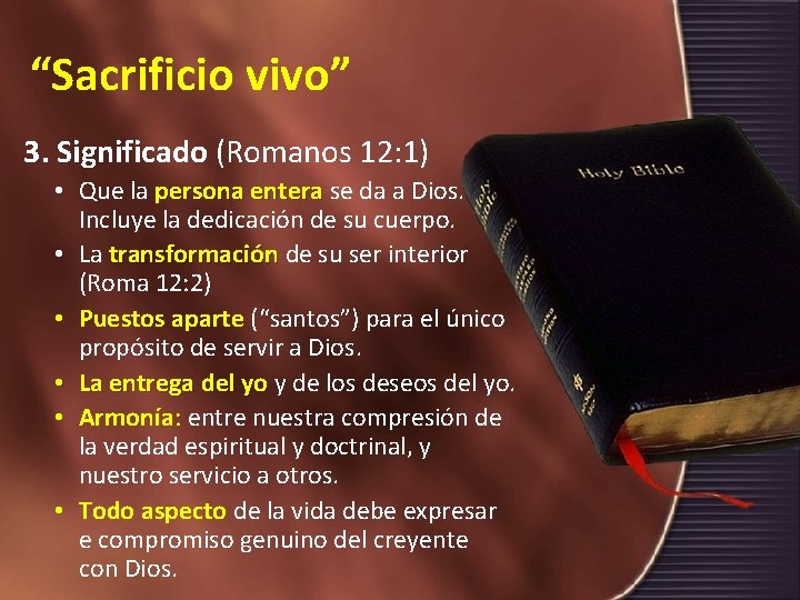 “Sacrificio vivo” 3. Significado (Romanos 12: 1) • Que la persona entera se da