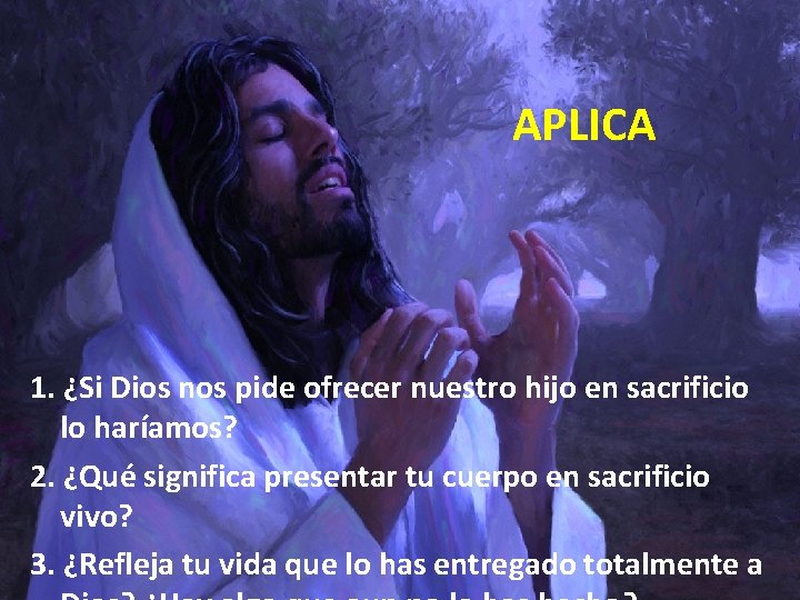 APLICA 1. ¿Si Dios nos pide ofrecer nuestro hijo en sacrificio lo haríamos? 2.