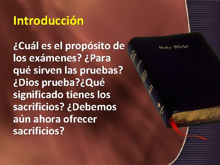 Introducción ¿Cuál es el propósito de los exámenes? ¿Para qué sirven las pruebas? ¿Dios