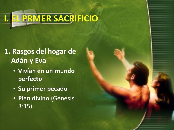 I. EL PRMER SACRIFICIO 1. Rasgos del hogar de Adán y Eva • Vivían