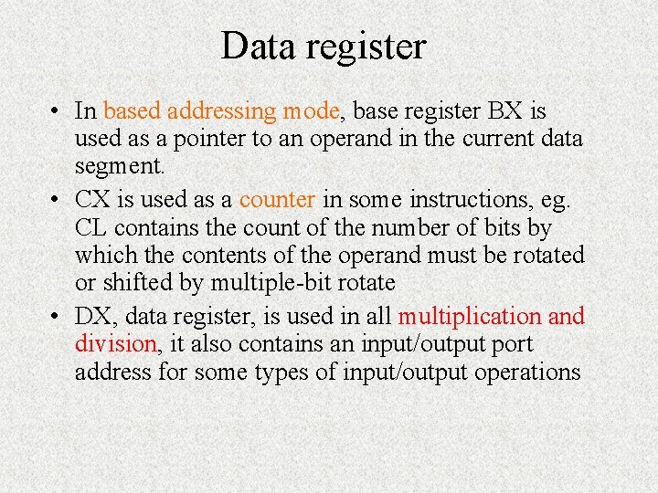 Data register • In based addressing mode, base register BX is used as a Data register • In based addressing mode, base register BX is used as a