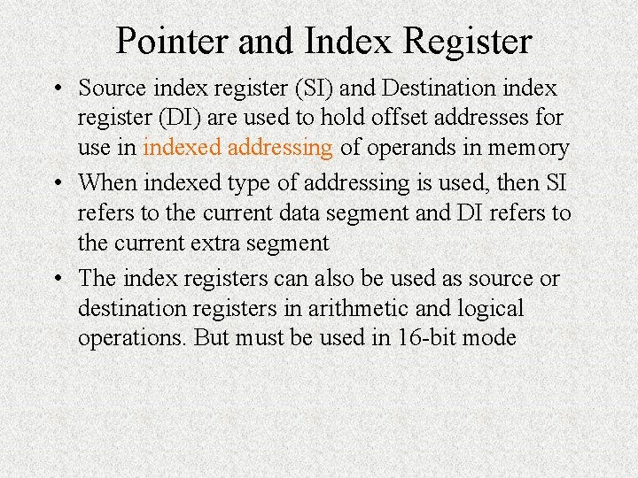 Pointer and Index Register • Source index register (SI) and Destination index register (DI) Pointer and Index Register • Source index register (SI) and Destination index register (DI)