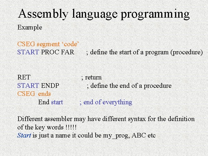 Assembly language programming Example CSEG segment ‘code’ START PROC FAR RET START ENDP CSEG Assembly language programming Example CSEG segment ‘code’ START PROC FAR RET START ENDP CSEG