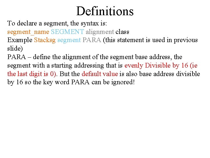 Definitions To declare a segment, the syntax is: segment_name SEGMENT alignment class Example Stacksg