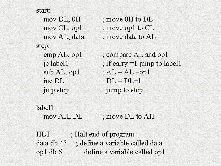 start: mov DL, 0 H mov CL, op 1 mov AL, data step: cmp