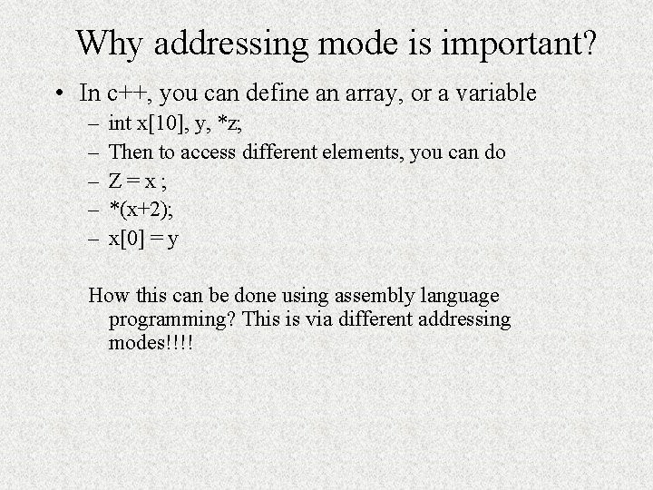 Why addressing mode is important? • In c++, you can define an array, or Why addressing mode is important? • In c++, you can define an array, or