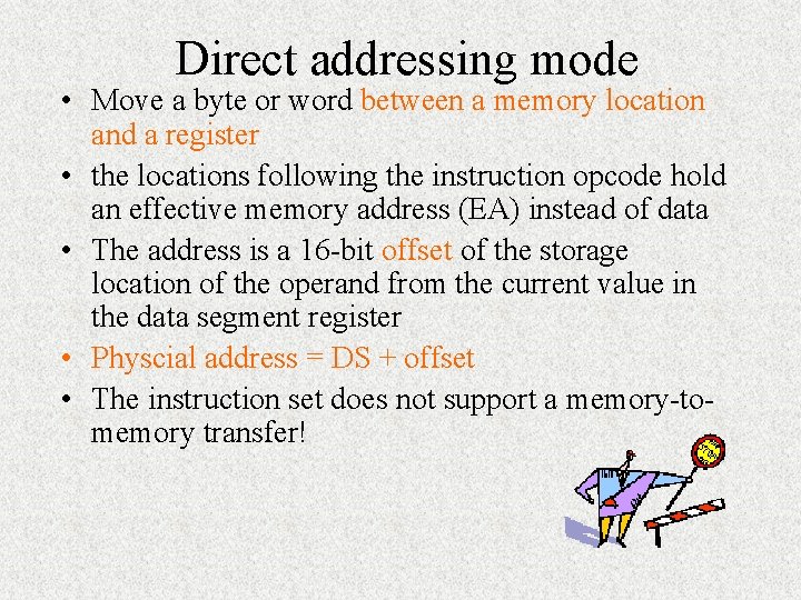 Direct addressing mode • Move a byte or word between a memory location and